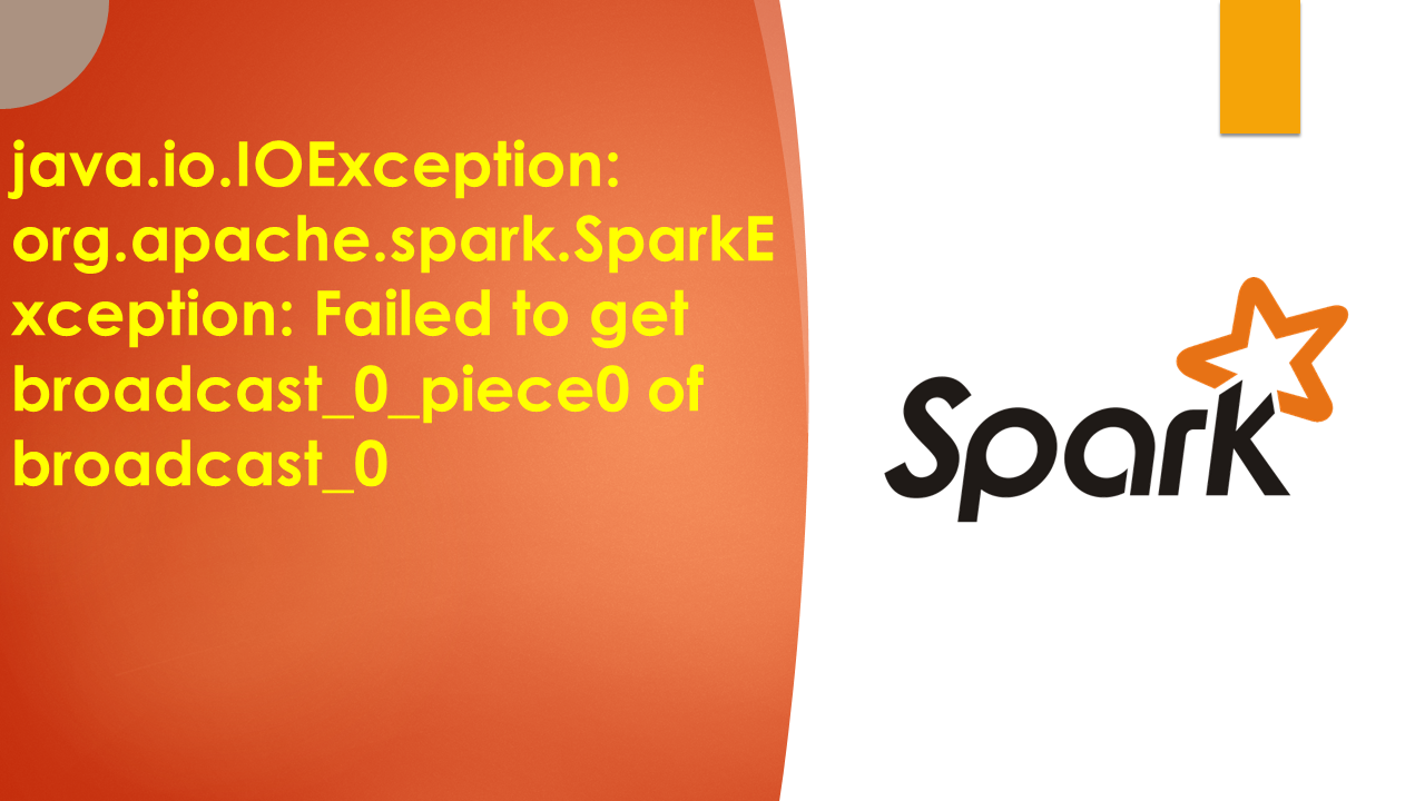 Read more about the article java.io.IOException: org.apache.spark.SparkException: Failed to get broadcast_0_piece0 of broadcast_0