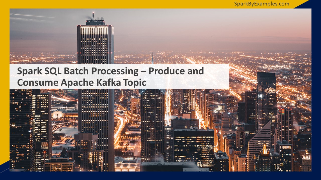 Read more about the article Spark SQL Batch Processing – Produce and Consume Apache Kafka Topic