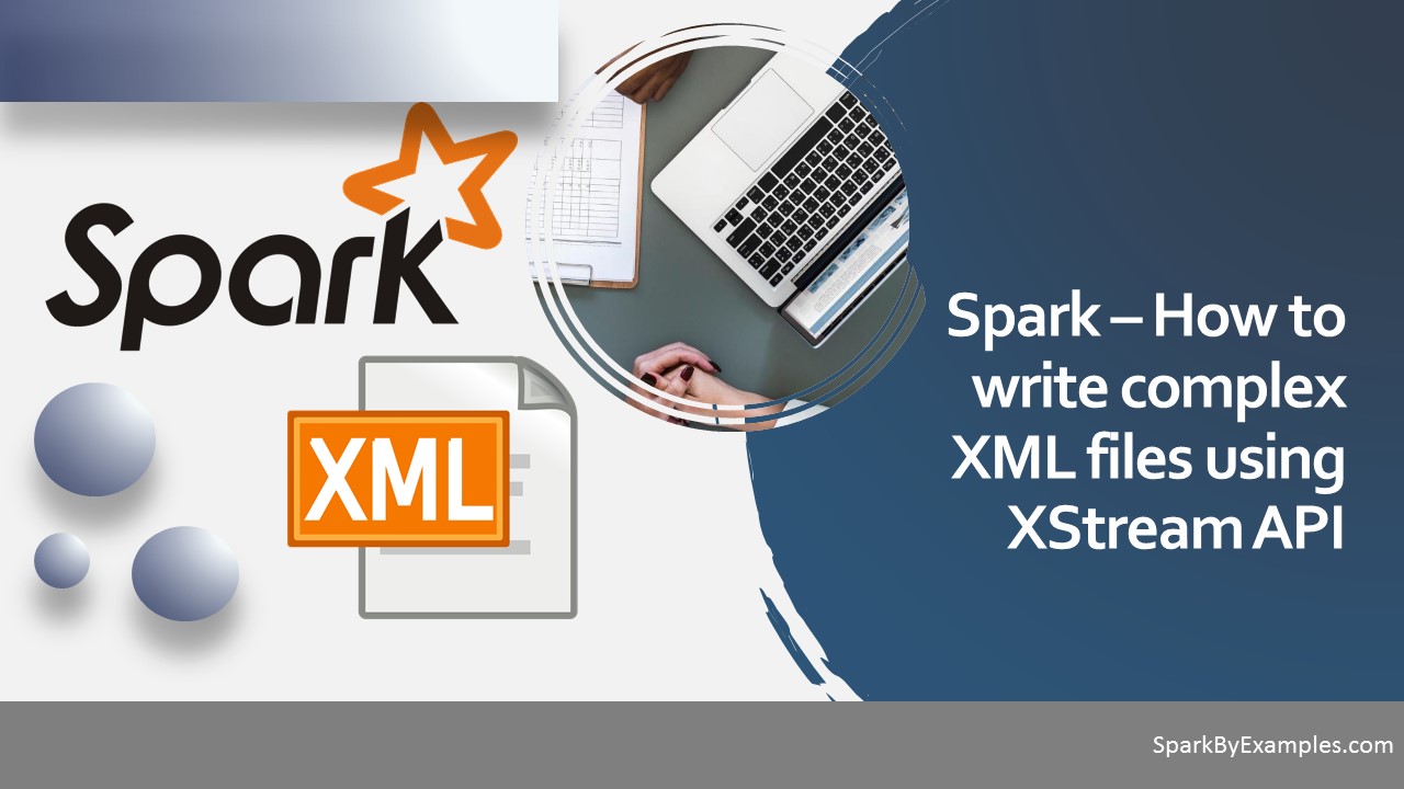 Read more about the article Spark – Using XStream API to write complex XML structures