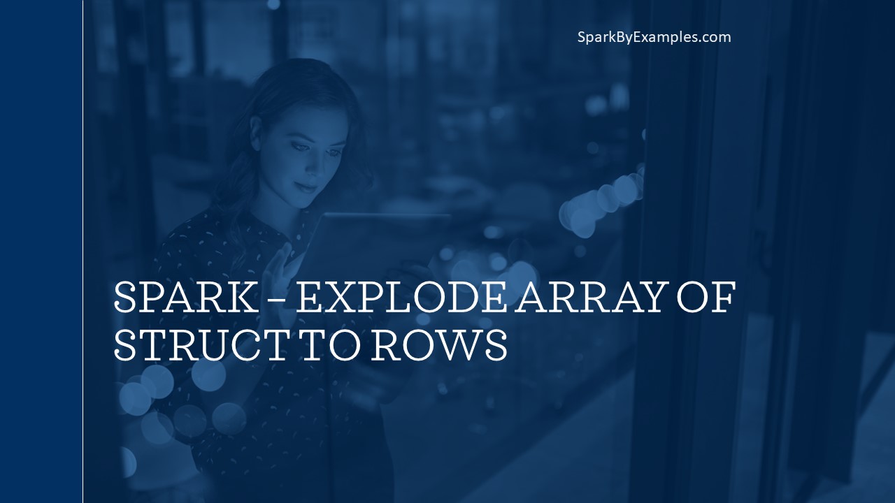 Read more about the article Spark – explode Array of Struct to rows