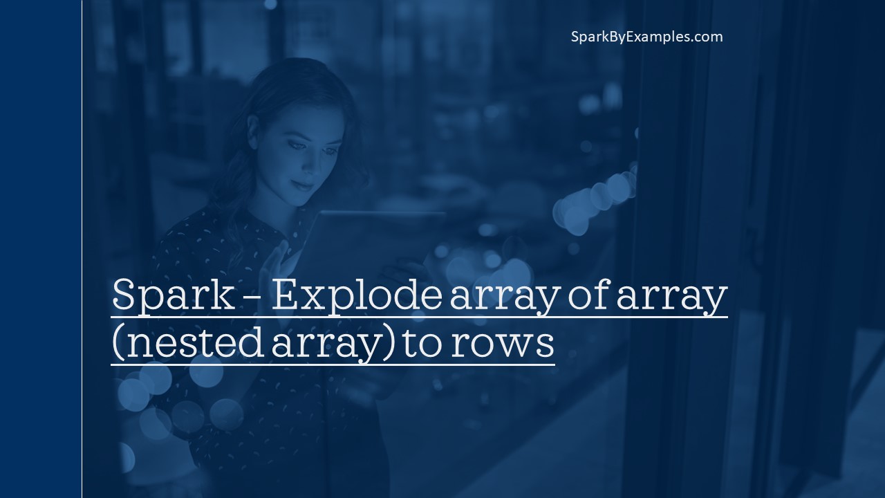 Read more about the article Spark – explode Array of Array (nested array) to rows