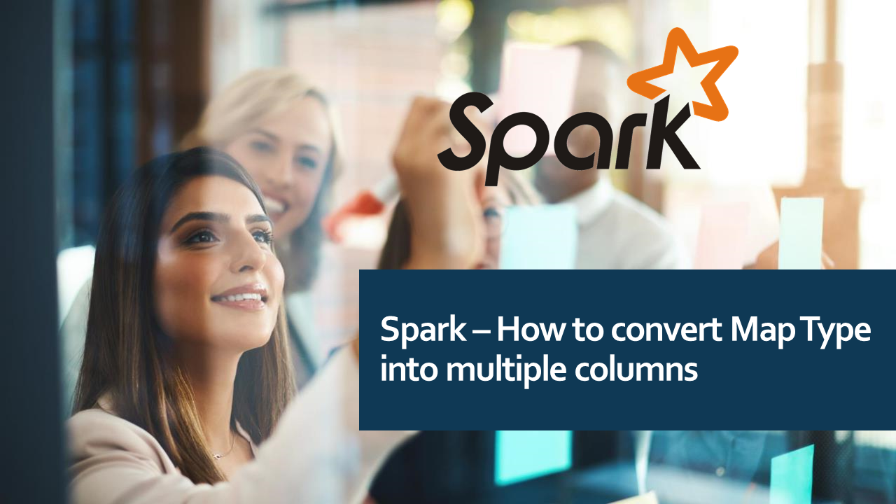 You are currently viewing Spark – How to Convert Map into Multiple Columns