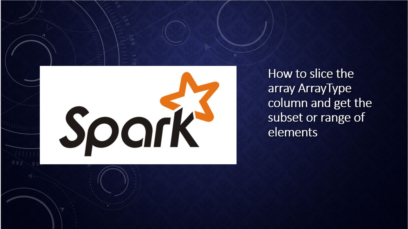 Read more about the article Spark – How to slice an array and get a subset of elements