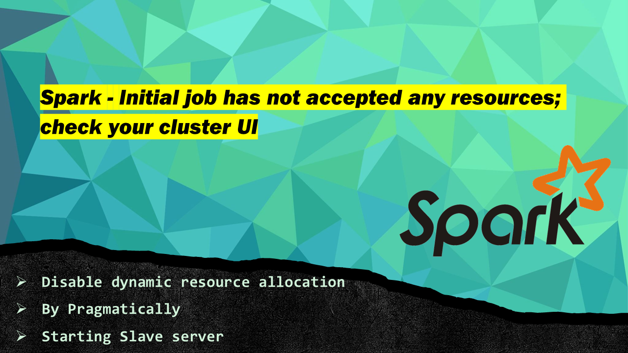 Read more about the article Spark – Initial job has not accepted any resources; check your cluster UI
