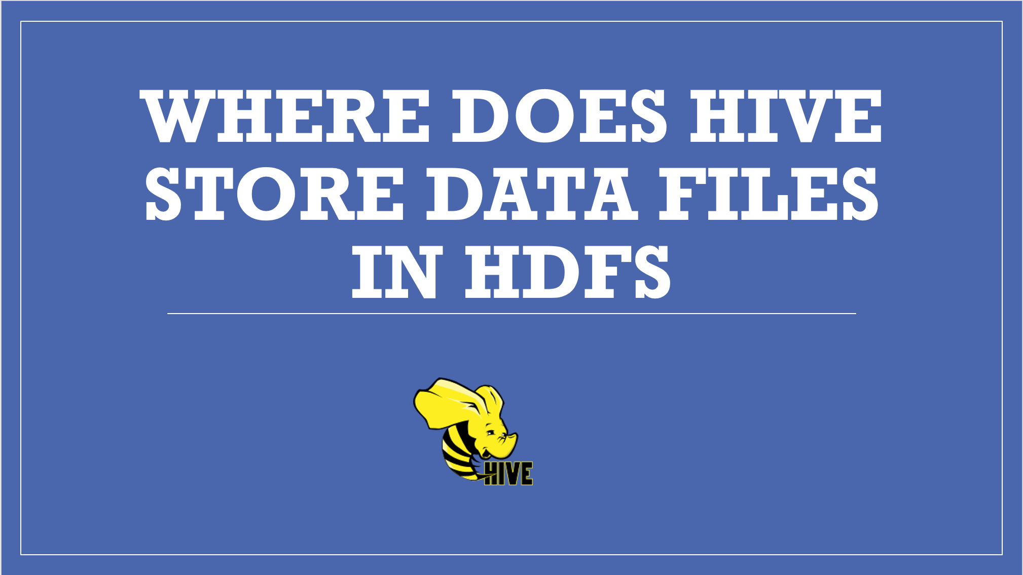 Read more about the article Where Does Hive Stores Data Files in HDFS?