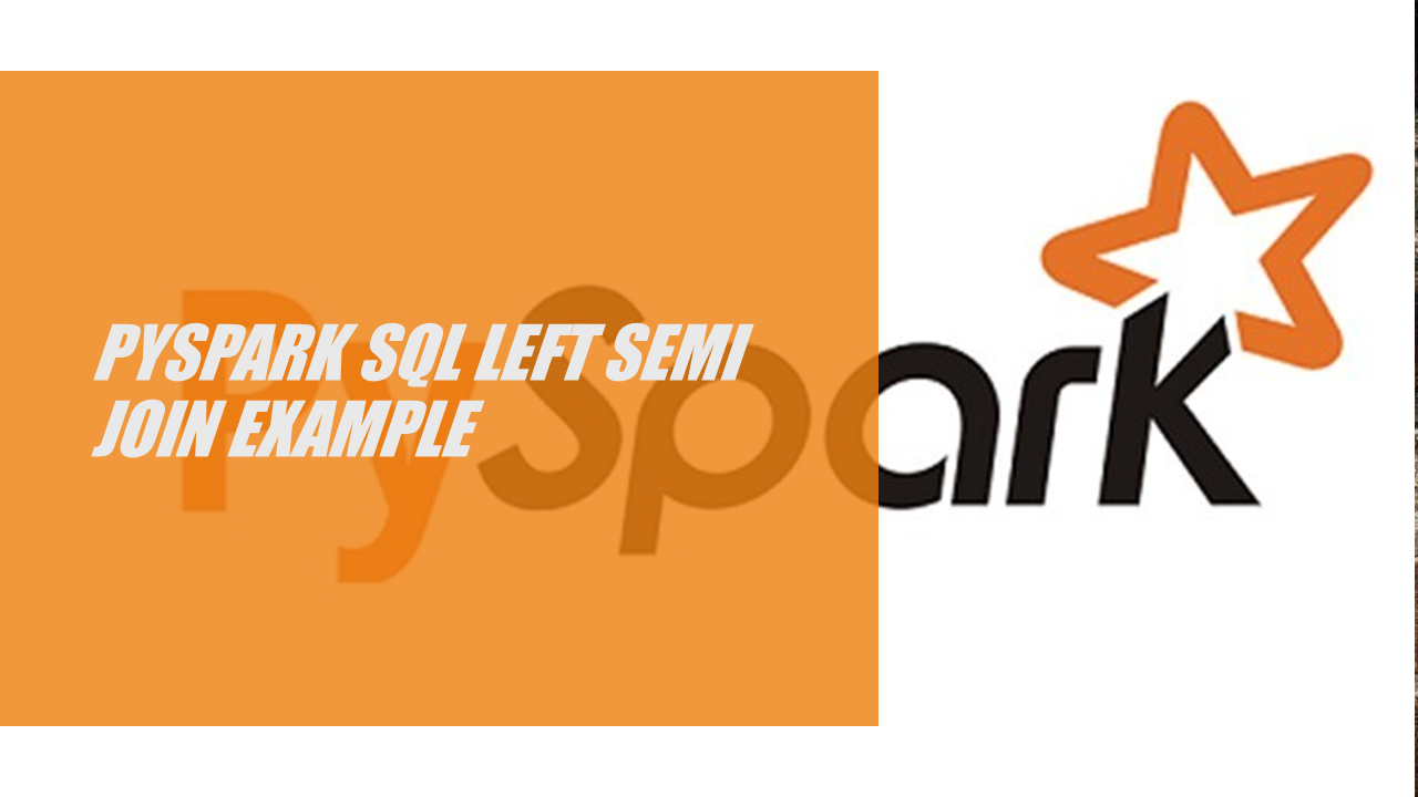 Read more about the article PySpark SQL Left Semi Join  Example