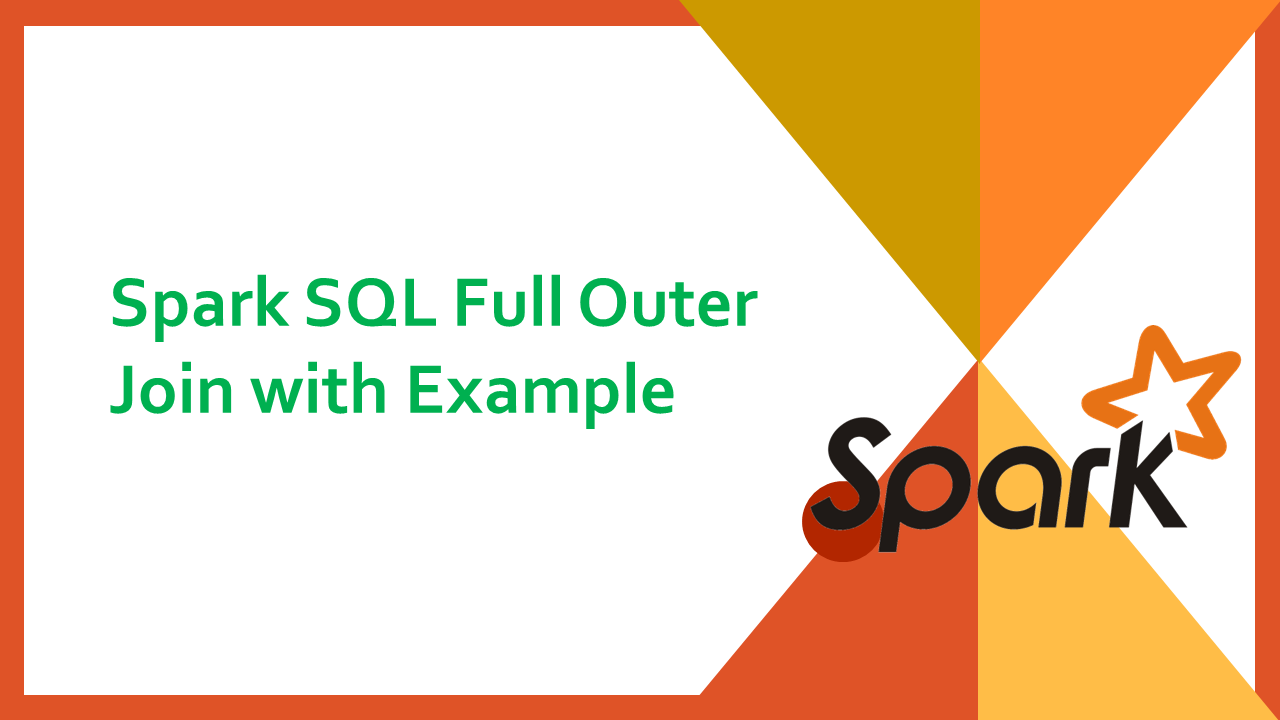 Read more about the article Spark SQL Full Outer Join with Example
