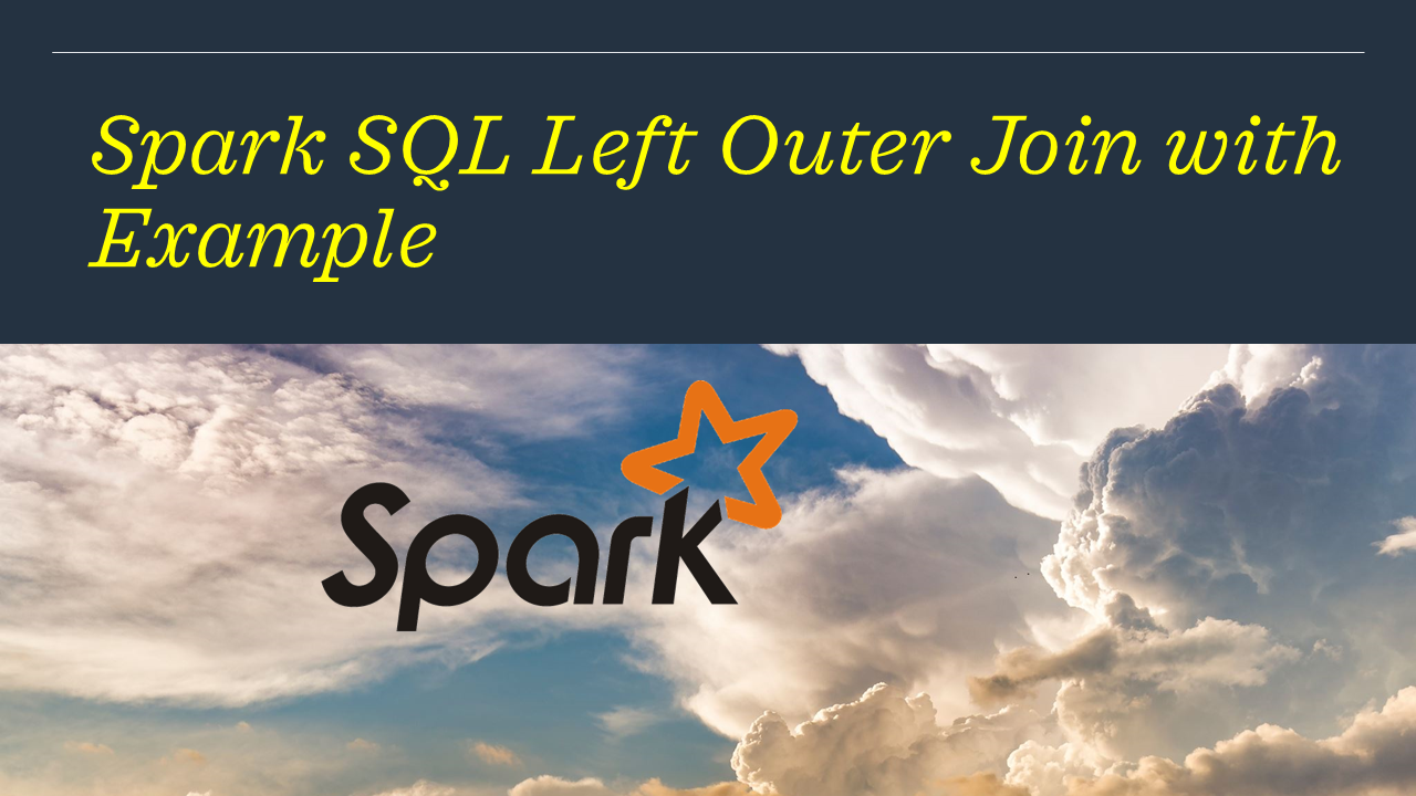 Read more about the article Spark SQL Left Outer Join with Example