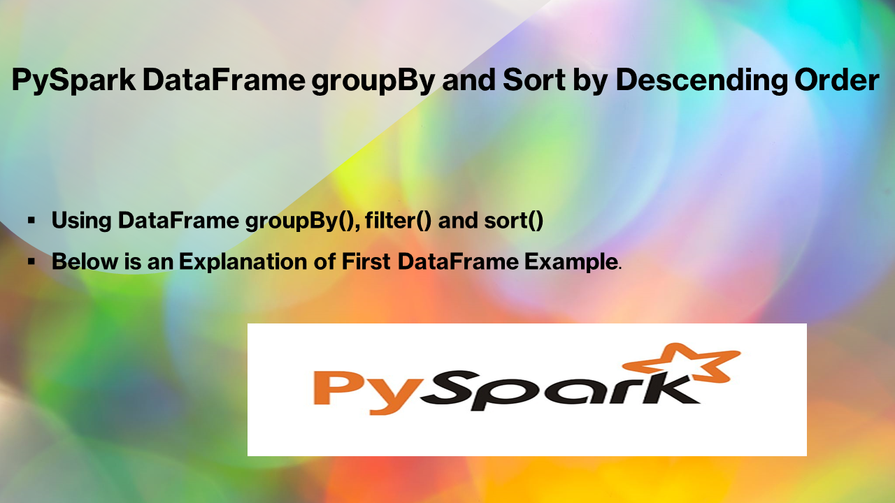 You are currently viewing PySpark DataFrame groupBy and Sort by Descending Order