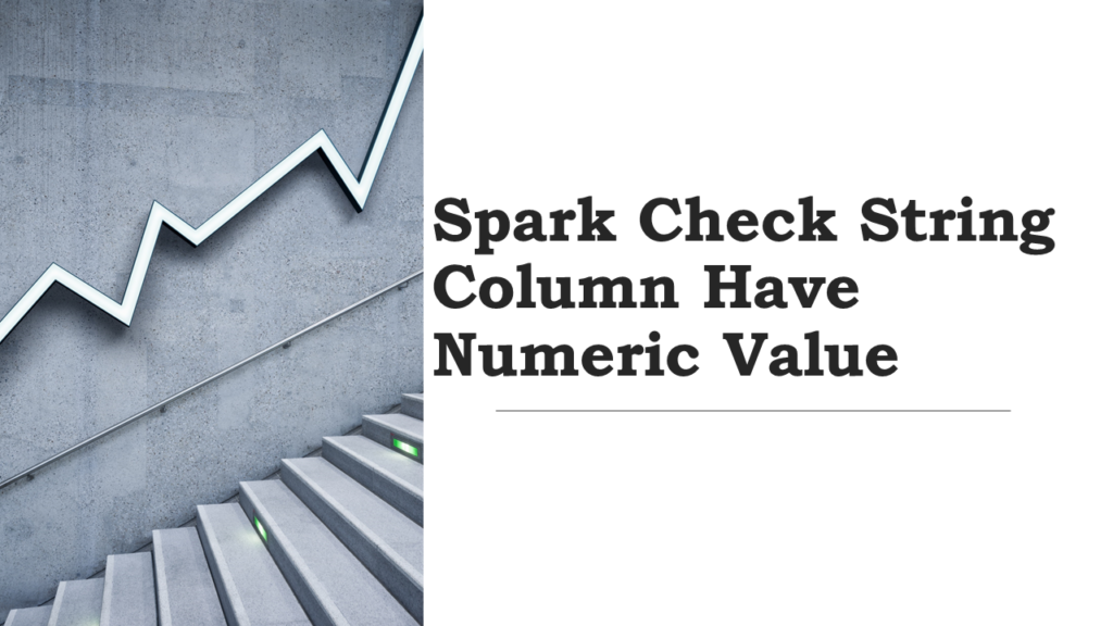 Spark Check Column Numeric Value