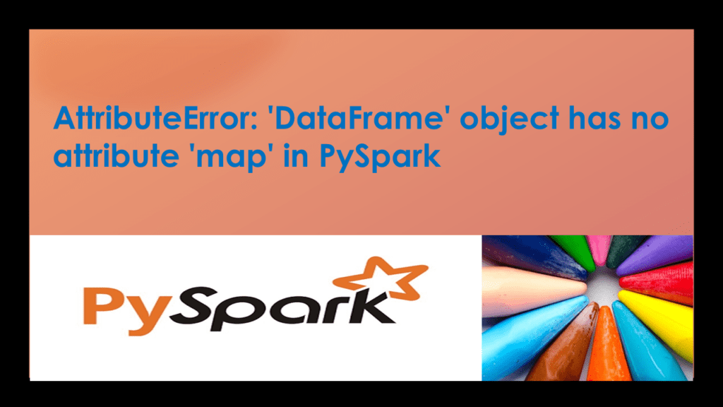 Attributeerror: 'Dataframe' Object Has No Attribute 'Map' In Pyspark -  Spark By {Examples}