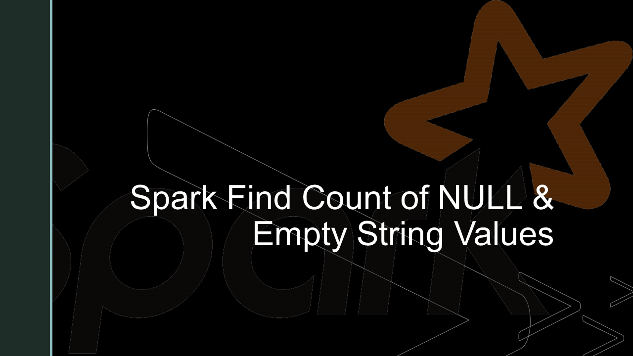 You are currently viewing Spark Find Count of NULL, Empty String Values