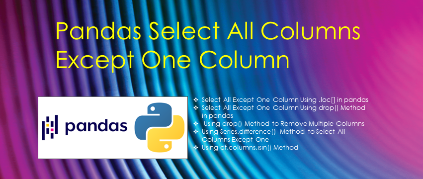 Read more about the article Pandas – Select All Columns Except One Column
