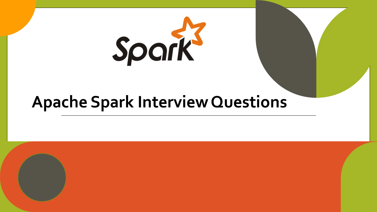 You are currently viewing Apache Spark Interview Questions
