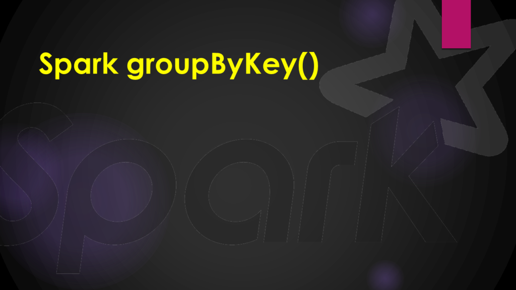 Spark GroupByKey