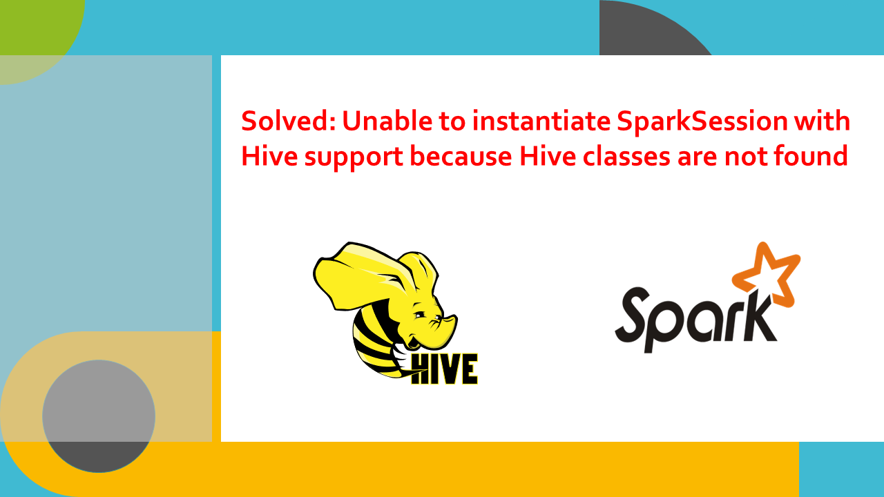 Read more about the article Solved: Unable to instantiate SparkSession with Hive support because Hive classes are not found