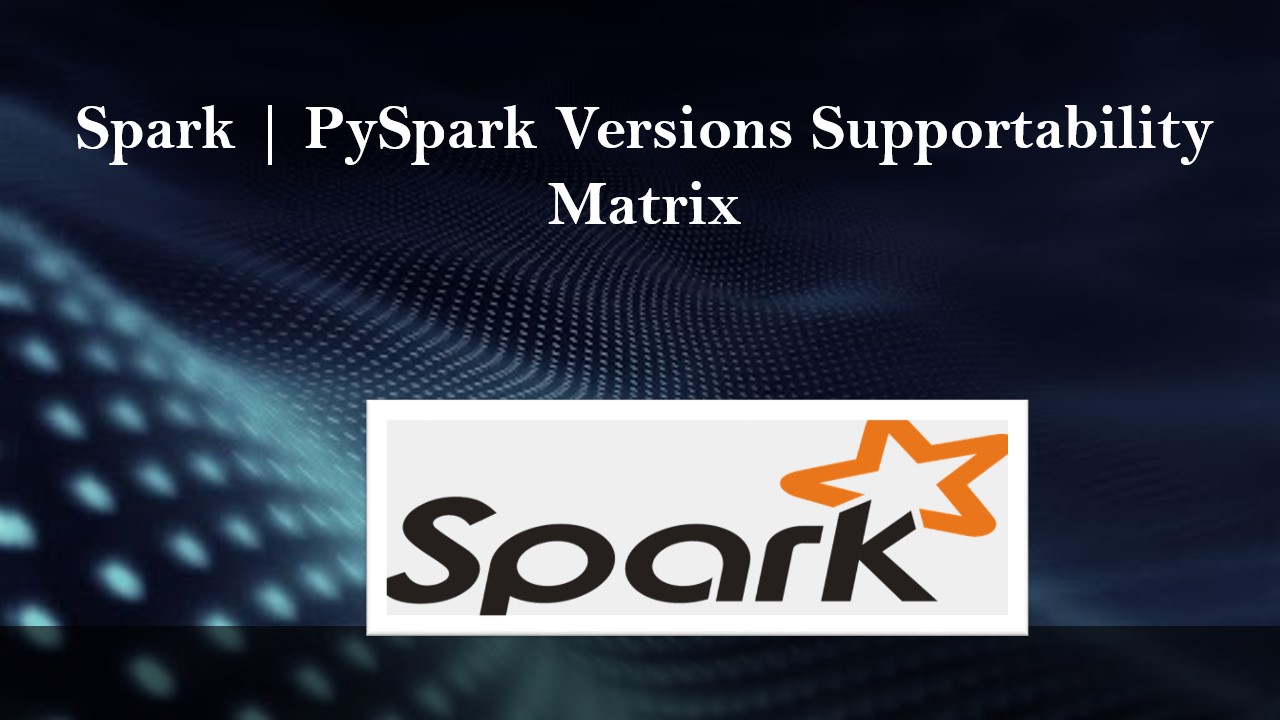 Spark | PySpark Versions Supportability Matrix - Spark By {Examples}